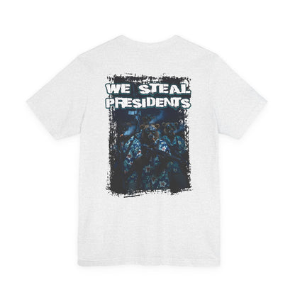 We Steal Presidents T-Shirt
