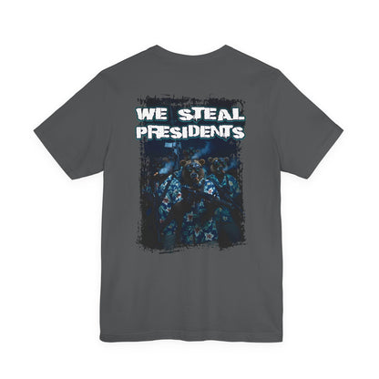 We Steal Presidents T-Shirt