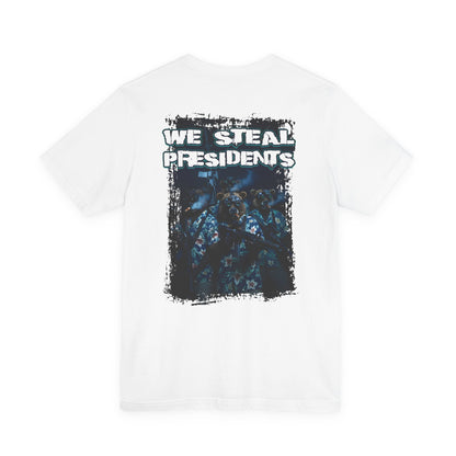 We Steal Presidents T-Shirt