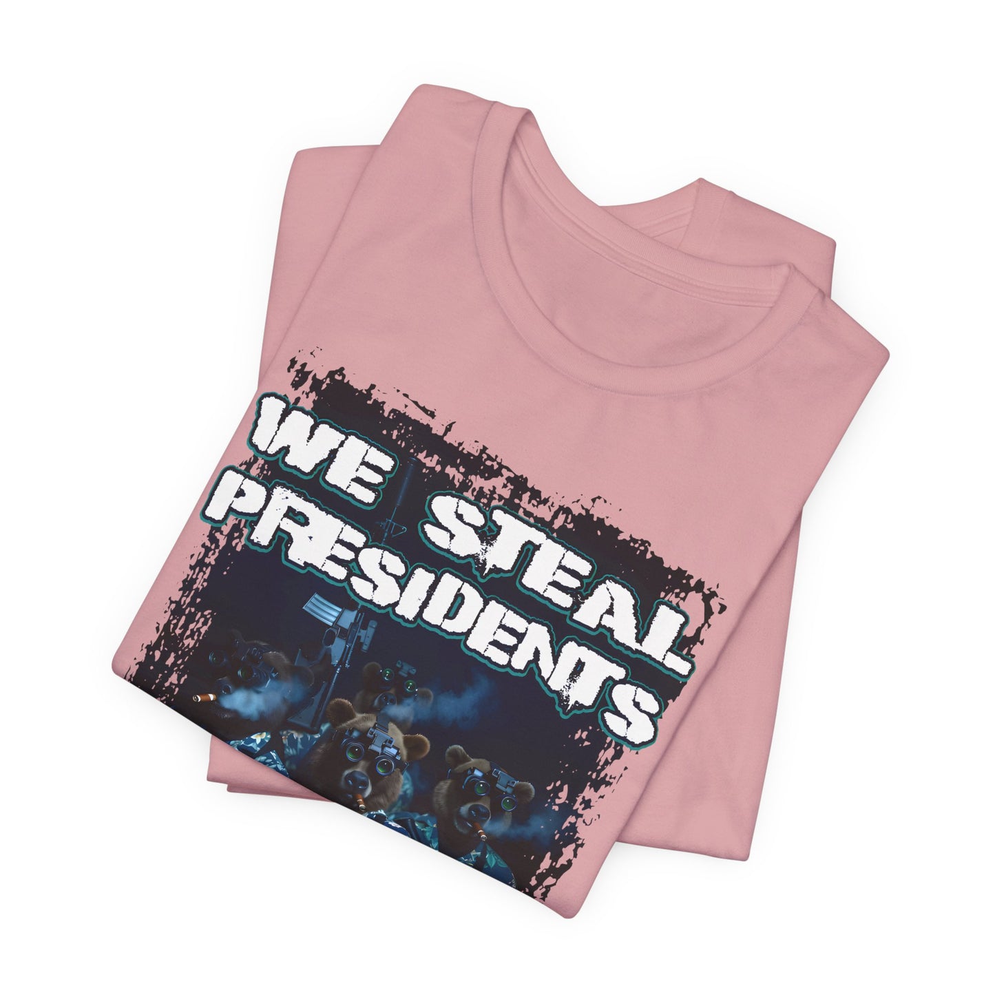 We Steal Presidents T-Shirt (Front Facing)