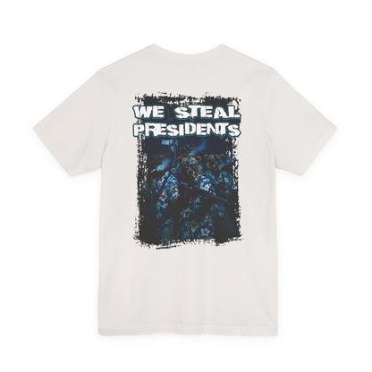 We Steal Presidents T-Shirt