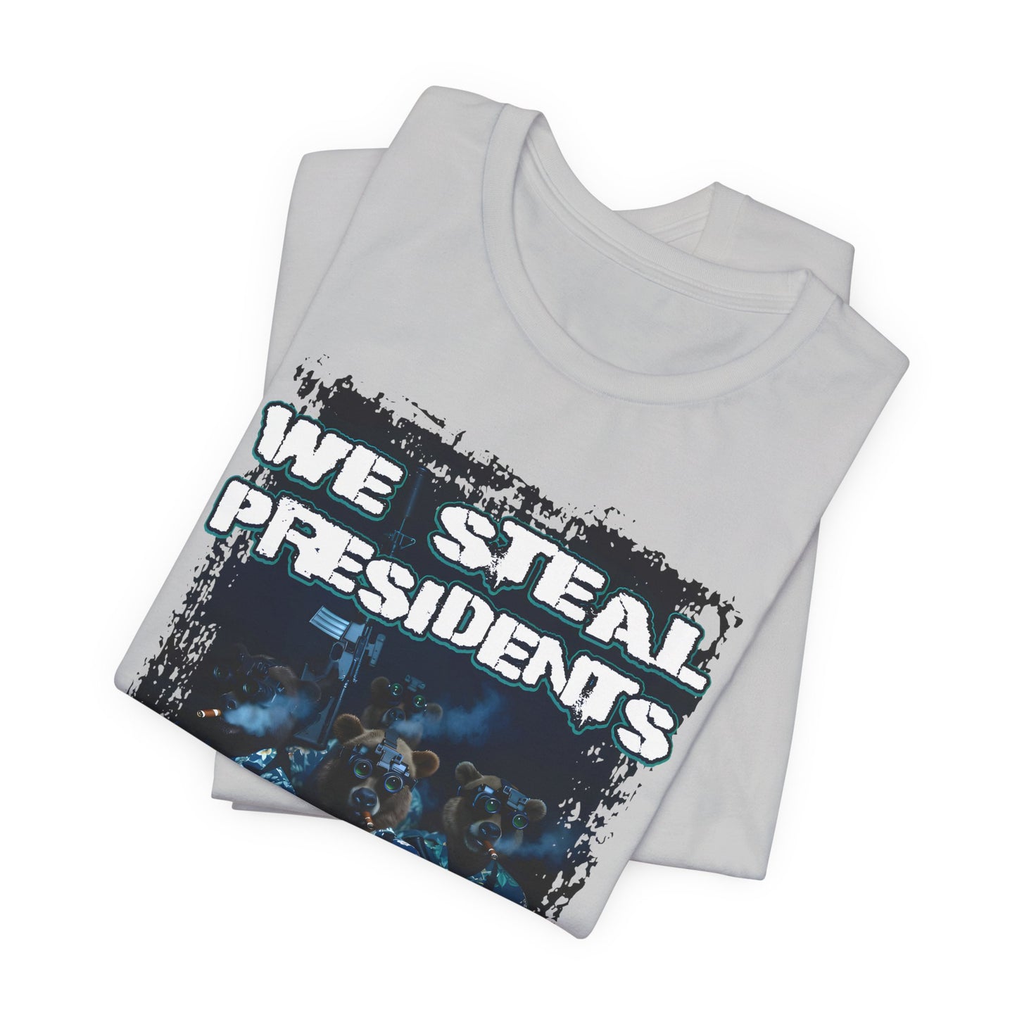 We Steal Presidents T-Shirt (Front Facing)