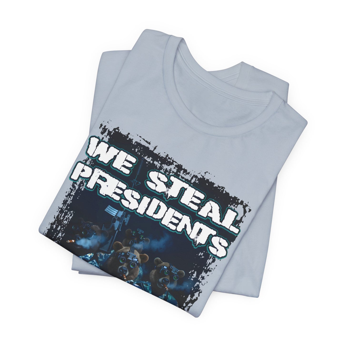 We Steal Presidents T-Shirt (Front Facing)
