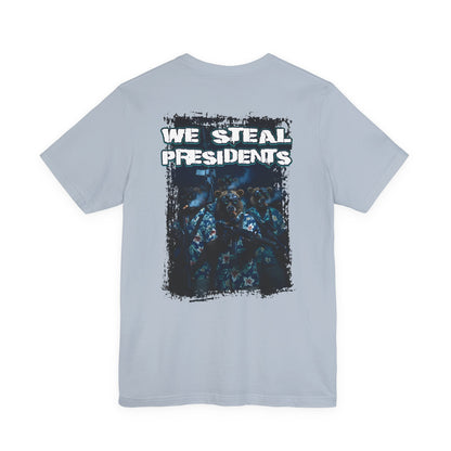 We Steal Presidents T-Shirt
