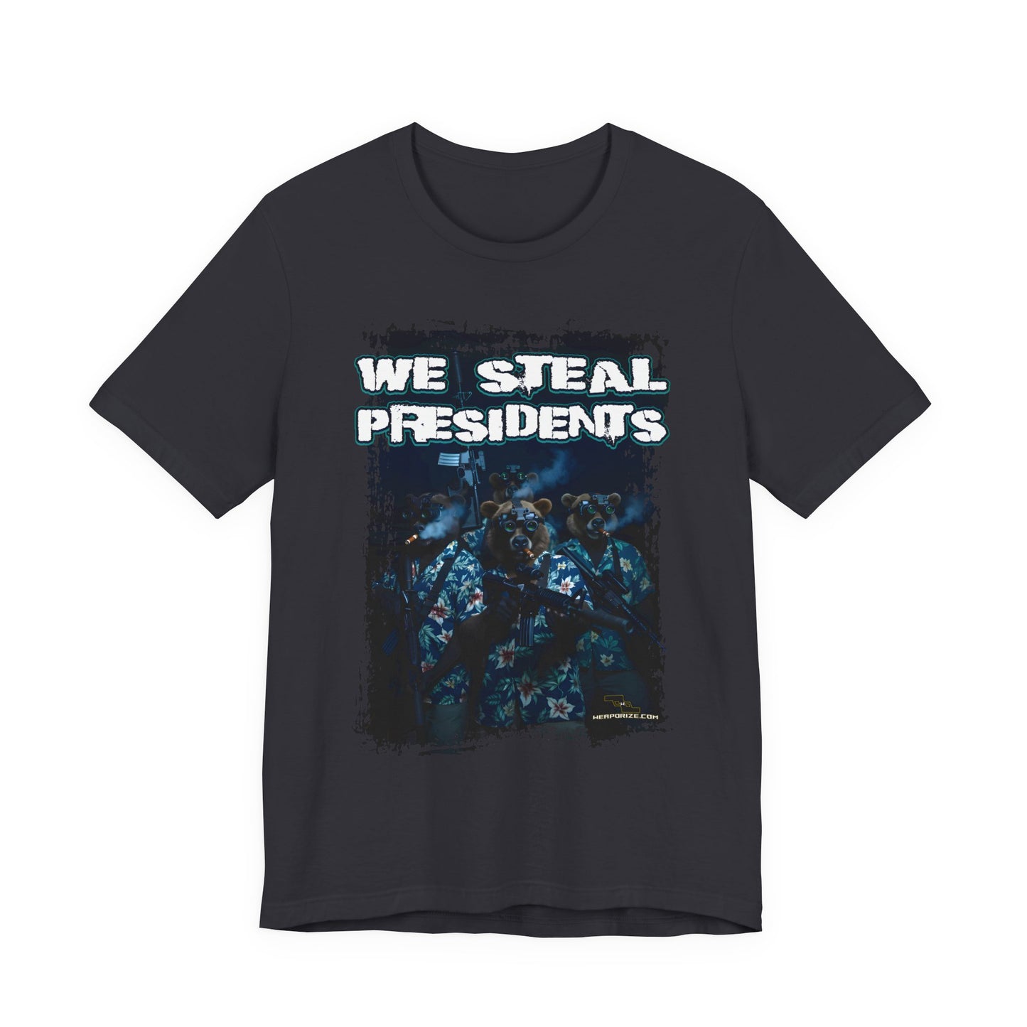 We Steal Presidents T-Shirt (Front Facing)