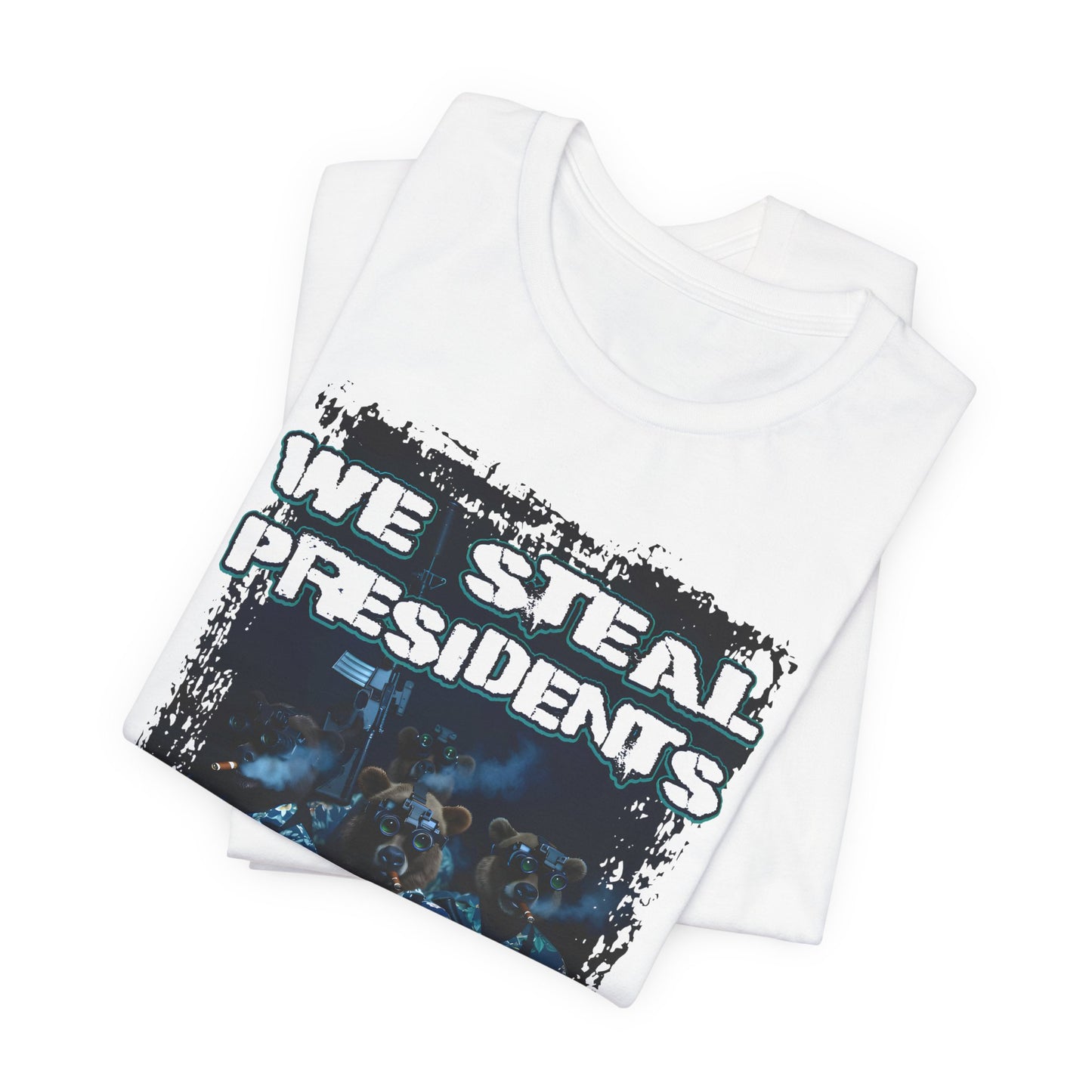 We Steal Presidents T-Shirt (Front Facing)