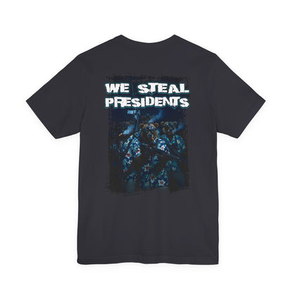 We Steal Presidents T-Shirt
