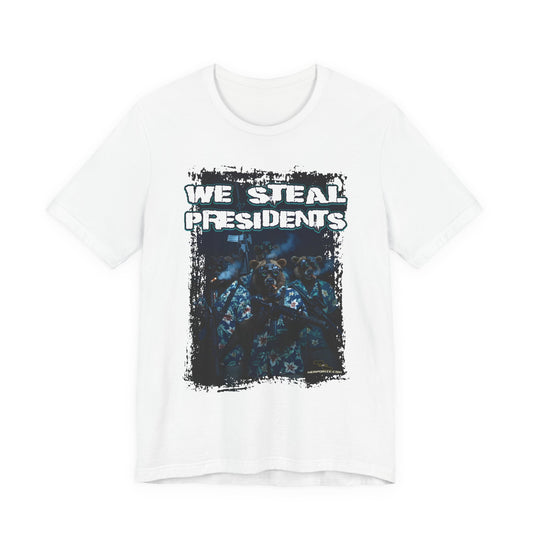 We Steal Presidents T-Shirt (Front Facing)