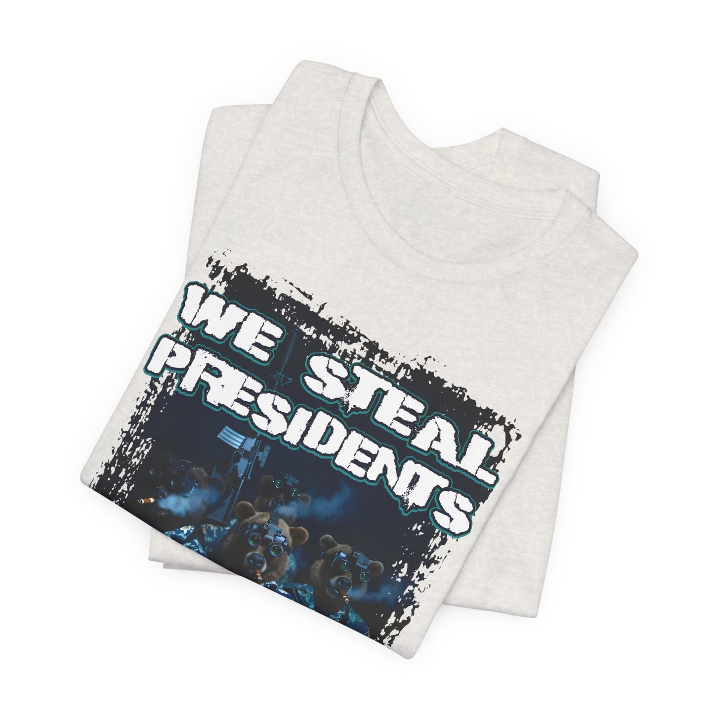 We Steal Presidents T-Shirt (Front Facing)