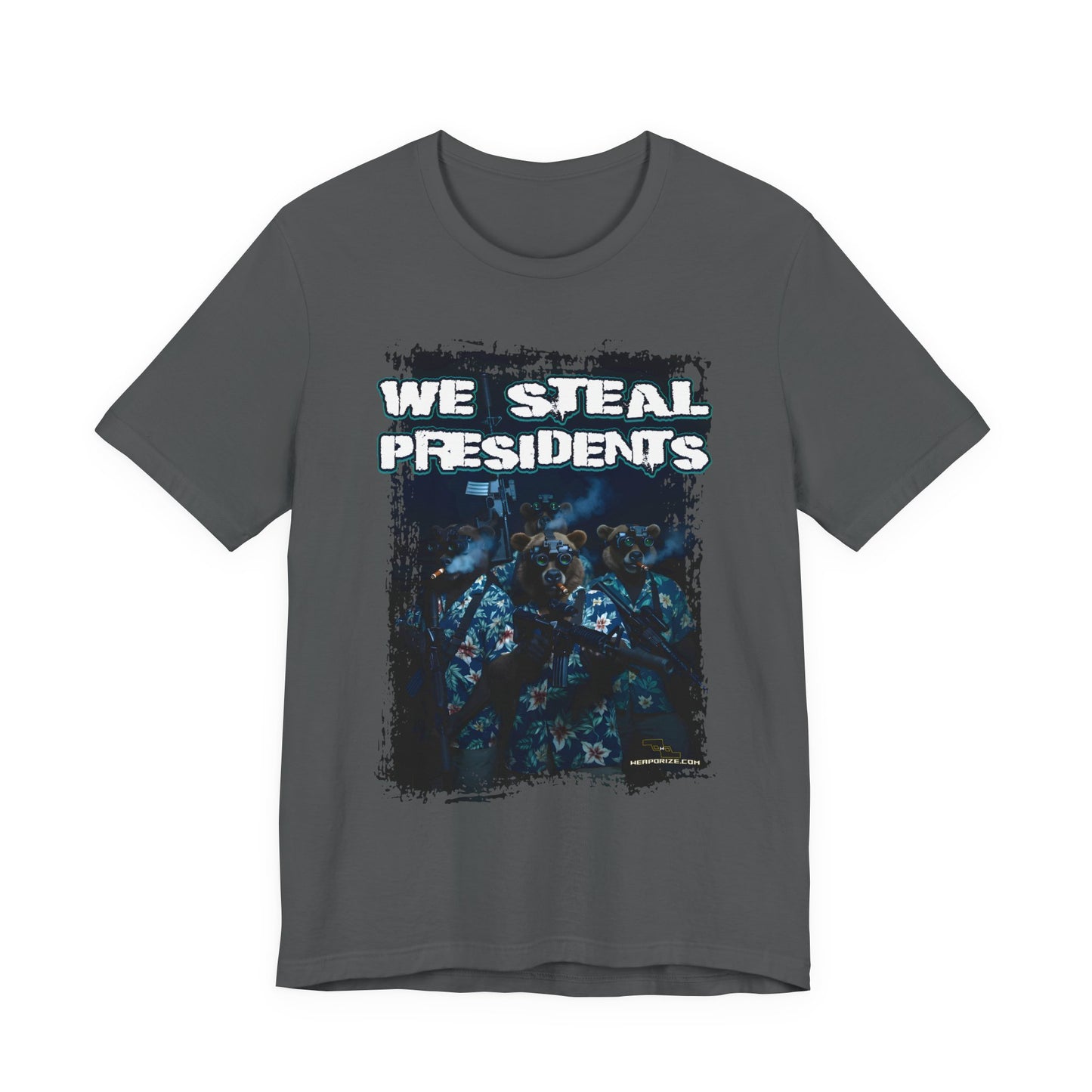 We Steal Presidents T-Shirt (Front Facing)