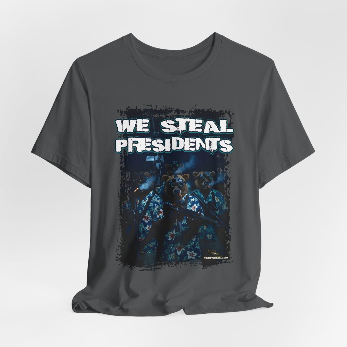 We Steal Presidents T-Shirt (Front Facing)